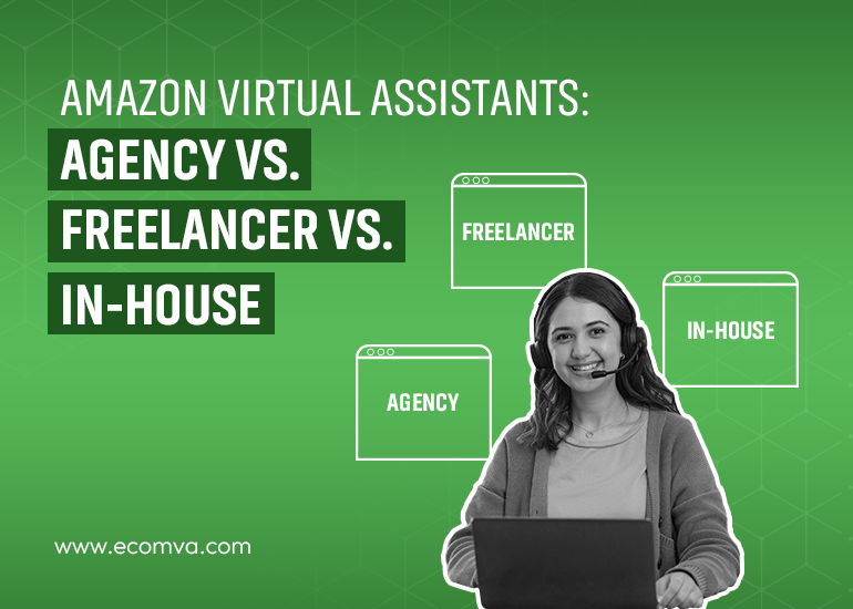 Amazon Virtual Assistants: Agency vs. Freelancer vs. In-House