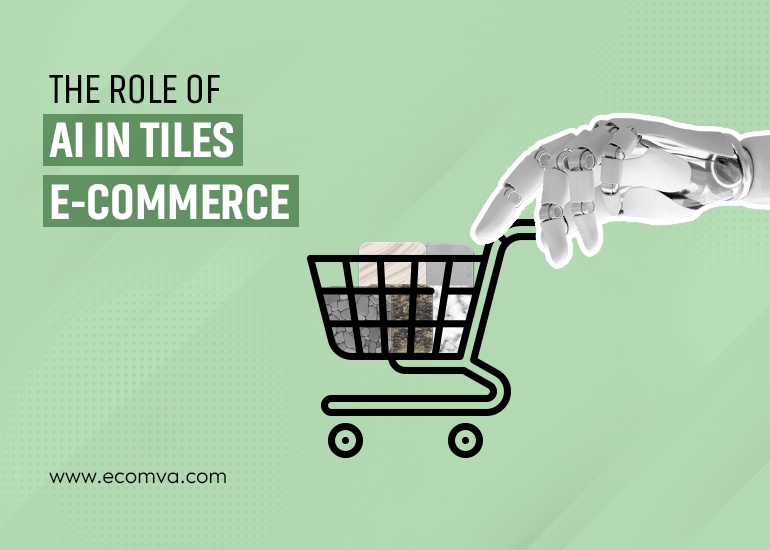The Role of AI in Revolutionizing Tiles E-commerce