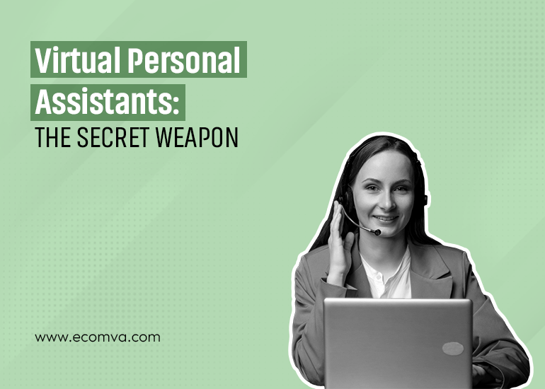 How Virtual Personal Assistants Can Become Businesses’ Secret Weapon