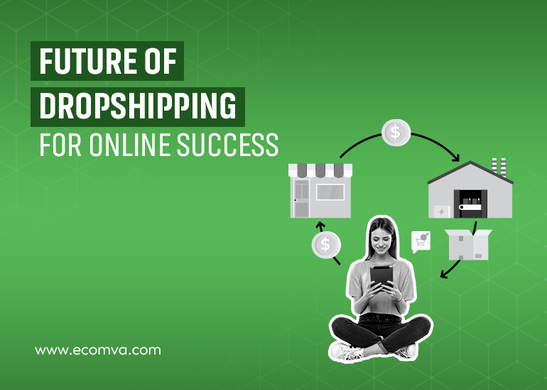 The Future of E-commerce: Leveraging Dropshipping Virtual Assistant for Online Success