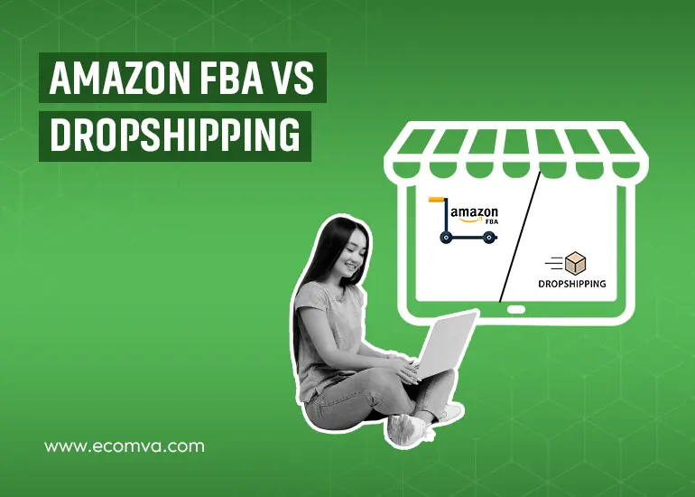 Dropshipping Vs. Amazon FBA – Which Is Better For Your Business?