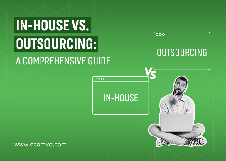 In-House vs. Outsourcing Virtual Assistants: Which is Right for Your Business?