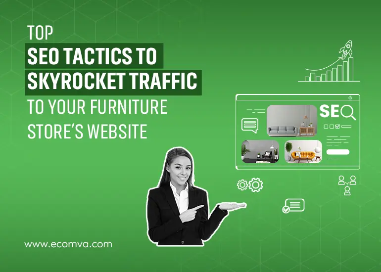 Top SEO Tactics to Skyrocket Traffic to Your Furniture Store’s Website