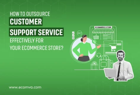 How to Outsource Customer Support Service Effectively for Your Ecommerce Store?