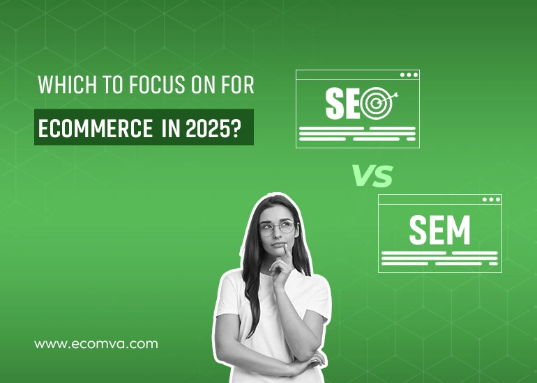 SEO Vs. SEM: Which To Focus On For Ecommerce In 2025?