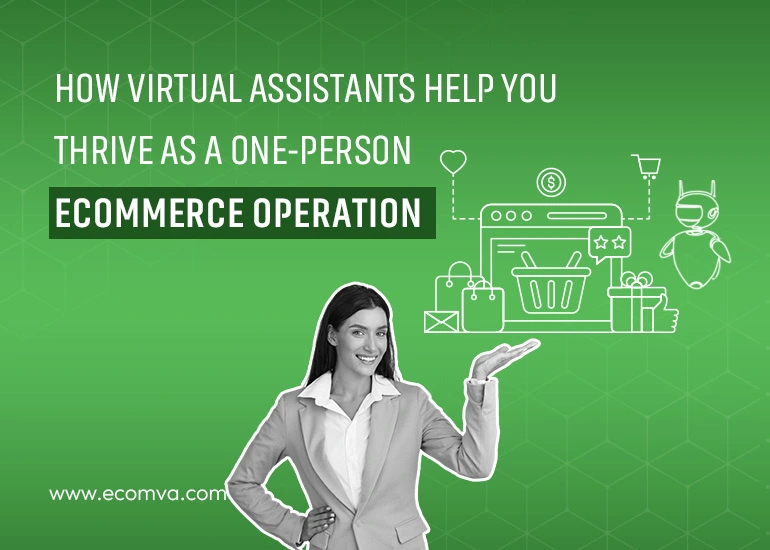 How Virtual Assistants Help You to Thrive as a One-Person Ecommerce Operation