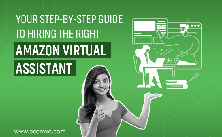 Your Step-by-Step Guide to Hiring the Right Amazon Virtual Assistant