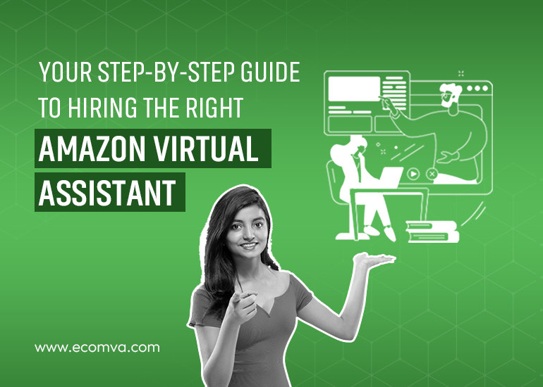 Your Step-by-Step Guide to Hiring the Right Amazon Virtual Assistant