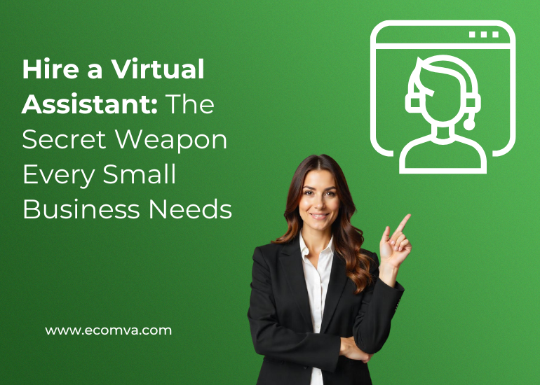 Hire a Virtual Assistant: The Secret Weapon Every Small Business Needs