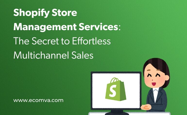 Shopify Store Management Services: The Secret to Effortless Multichannel Sales