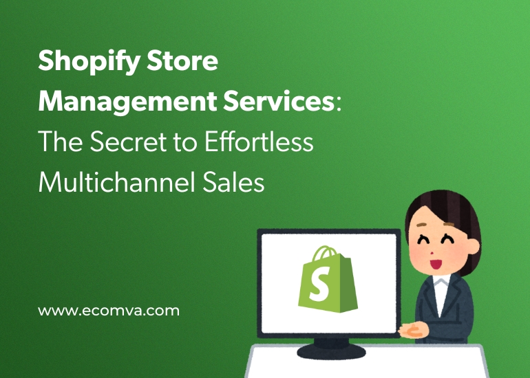 Shopify Store Management Services: The Secret to Effortless Multichannel Sales