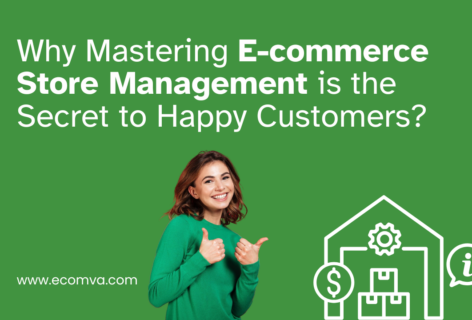 Why Mastering E-commerce Store Management is the Secret to Happy Customers?